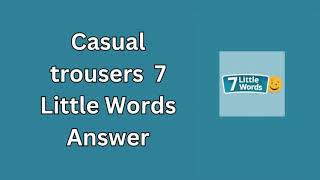 Casual trousers 7 Little Words Answer [upl. by Perpetua147]