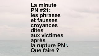 La minute PN 21 les phrases et fausses croyances dites aux victimes après la rupture PN [upl. by Eniala612]