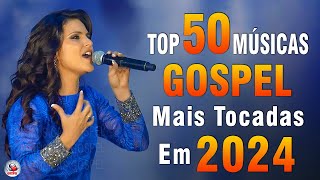 Louvores de Adoração 2024  As Melhores Músicas Gospel Mais Tocadas  Top Gospel Hinos Evangélicos [upl. by Germaine196]