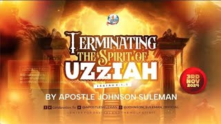 TERMINATING THE SPIRIT OF UZZIAH APOSTLE JOHNSON SULEMAN [upl. by Damas]