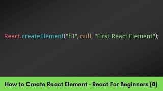 Create React Element using createElement  React For Beginners Part 8 [upl. by Winton]