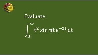 Integrate t2 sin πt e2t dt from 0 to infinity [upl. by Kacy]