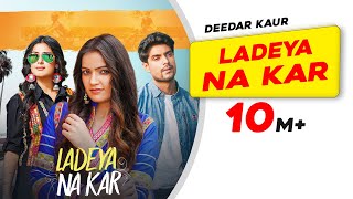 Ladeya Na Kar  Deedar Kaur  Kumaar  Latest Punjabi Songs 2021  New Punjabi Songs 2021 [upl. by Aimek]