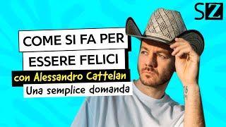 Abbiamo chiesto quotCome si fa per essere FELICIquot ad ALESSANDRO CATTELAN  Una semplice domanda [upl. by Ttegirb133]