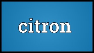 Citron Meaning [upl. by Pickering]