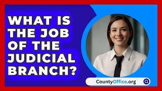 What Is The Job Of The Judicial Branch  CountyOfficeorg [upl. by Pollerd325]