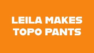 Leila Makes  Topo Pants [upl. by Tanberg]