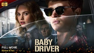 Baby Driver Full Movie In English  Hollywood Movie  Review amp Facts [upl. by Zednanreh]