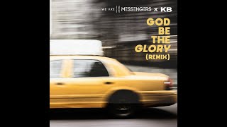 We Are Messengers  God Be the Glory Remix feat KB Radio Version [upl. by Ecille342]