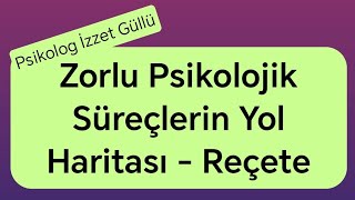 Zorlu Psikolojik Süreçlerin Yol HaritasıReçete [upl. by Hearn]