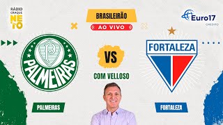 Palmeiras x Fortaleza com VELLOSO  AO VIVO  Campeonato Brasileiro 2024  Rádio Craque Neto [upl. by Yelroc]