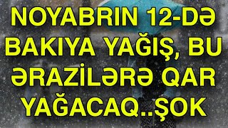 NOYABRIN 12DƏ BAKIYA YAĞIŞ BU ƏRAZİLƏRƏ QAR YAĞACAQ [upl. by Anreval]