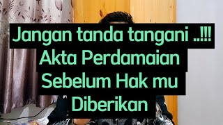 Jangan menandatangani akta perdamaian sebelum hak mu diberikan  acta van dading [upl. by Rimisac]