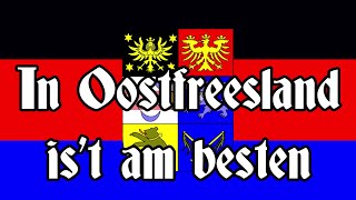 In Oostfreesland is’t am besten  Hymne von OstfrieslandAnthem of East Frisia  English translation [upl. by Joelly443]