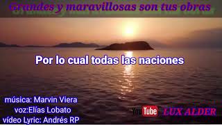 Grandes y maravillosas son tus obras Elias Lobato video Lyric [upl. by Eentruoc485]