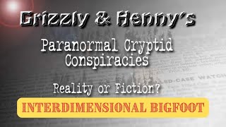 Paranormal Cryptids Reality or Fiction  Interdimensional Bigfoot [upl. by Aleta]