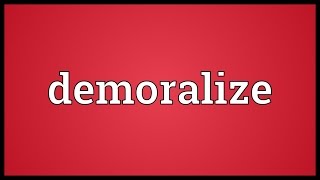 Demoralize Meaning [upl. by Erdman]