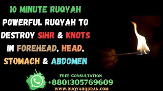 10 Minute Powerful Ruqyah to destroy Sihr amp Knots in Forehead Head Stomach amp Abdomen [upl. by Segroeg]