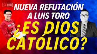 ¿ES DIOS CATÓLICO REFUTACIÓN A LUIS TORO [upl. by Eyahs]