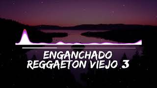 ENGANCHADO DE REGGAETON VIEJO 3   MIX  TOMI DJ [upl. by Hakkeber]