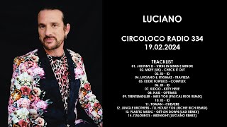 LUCIANO ChileSwitzerland  Circoloco Radio 334 19022024 [upl. by Statis223]