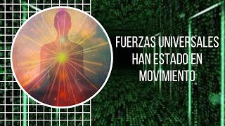 FUERZAS UNIVERSALES HAN ESTADO EN MOVIMIENTO [upl. by Aisena]