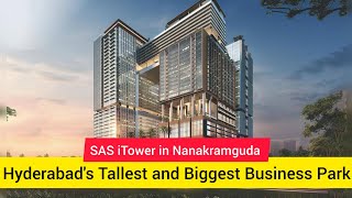 SAS iTower in Nanakramguda  Hyderabads Tallest and Biggest Business Park [upl. by Ellehcil663]