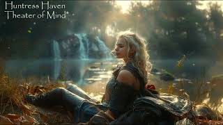 Huntress Haven  Relaxing Fantasy Music  Atmospheric Serenity  Theater of Mind [upl. by Enaasiali480]