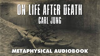 On Life After Death  Carl Jung  Audio Book with Text  Metaphysics Afterlife Psychology [upl. by Jedediah615]