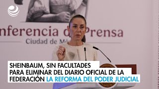 Sheinbaum sin facultades para eliminar del Diario Oficial la reforma del Poder Judicial [upl. by Olecram]