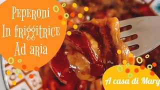 PEPERONI NELLA FRIGGITRICE AD ARIA [upl. by Anitsirhk]