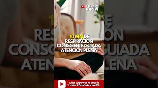 10min Respiración Consciente Guiada ATENCIÓN PLENA [upl. by Guise226]