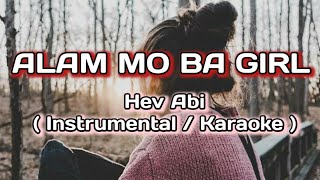 Alam Mo Ba Girl  Hev Abi KARAOKE  INSTRUMENTAL karaoke [upl. by Tomlinson266]