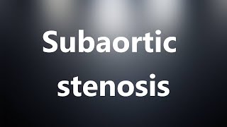 Subaortic stenosis  Medical Meaning and Pronunciation [upl. by Farny]