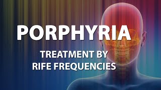 Porphyria  RIFE Frequencies Treatment  Energy amp Quantum Medicine with Bioresonance [upl. by Baggott]