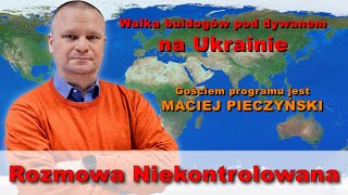 Na Ukrainie buldogi pod dywanem Maciej Pieczyński w quotRozmowie Niekontrolowanejquot [upl. by Nedi]