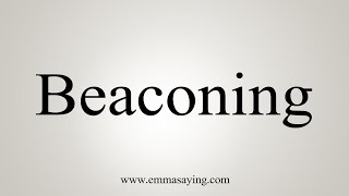 How To Say Beaconing [upl. by Junina370]