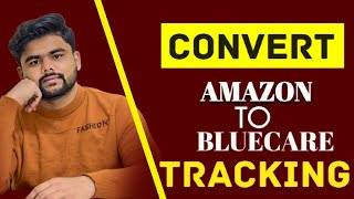 How to Convert Amazon Tracking to Bluecare Express  Convert Amazon Tracking Into Bluecare 2024 [upl. by Munford]