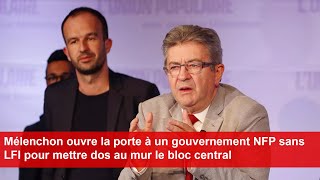 Mélenchon ouvre la porte à un gouvernement NFP sans LFI pour mettre dos au mur le bloc central [upl. by Aihsetal]