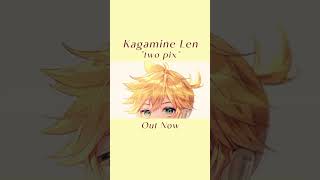 Kagamine Len quottwo pixquot out now [upl. by Cornelia658]