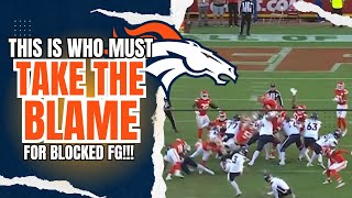 Who Was AT FAULT For Denver Broncos GAME LOSING BLOCKED FIELD GOAL vs Kansas City Chiefs [upl. by Enneyehs]