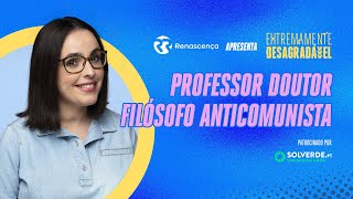 Professor Doutor Filósofo Anticomunista  Extremamente Desagradável [upl. by Kavita656]