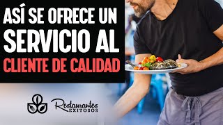 Así se ofrece un servicio al cliente de calidad  Restaurantes Exitosos [upl. by Scriven]