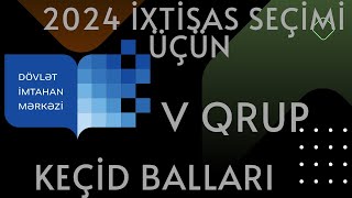 V qrup keçid balları 2024 ixtisas seçimi üçün bəyən paylaş [upl. by Tonl]