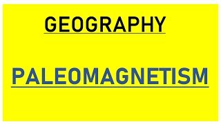 Complete Geography for UPSC  IAS  Paleomagnetism [upl. by Fransisco]