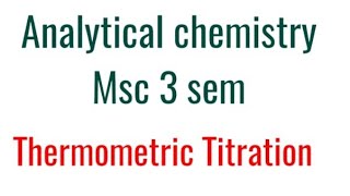 Thermometric titration MSc 3sem Analytical chemistry [upl. by Akinna]