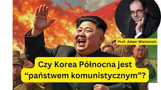 Czy Korea Północna jest quotpaństwem komunistycznymquot  prof Adam Wielomski [upl. by Annahtur]