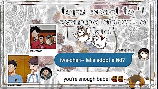 Tops React To quotI Wanna Adopt A Kidquot Message  Boyfriend Challange  Haikyuu Texts  2021 Reup [upl. by Yllac]