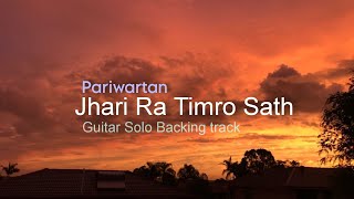 Pariwartan  Jhari ra timro sath  Guitar solo Backing Track [upl. by Nidnerb193]