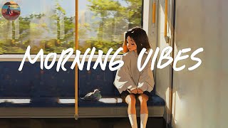 Morning vibes playlist 🍰 Morning energy to start your day  Good vibes only [upl. by Signe362]